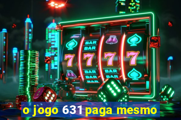 o jogo 631 paga mesmo